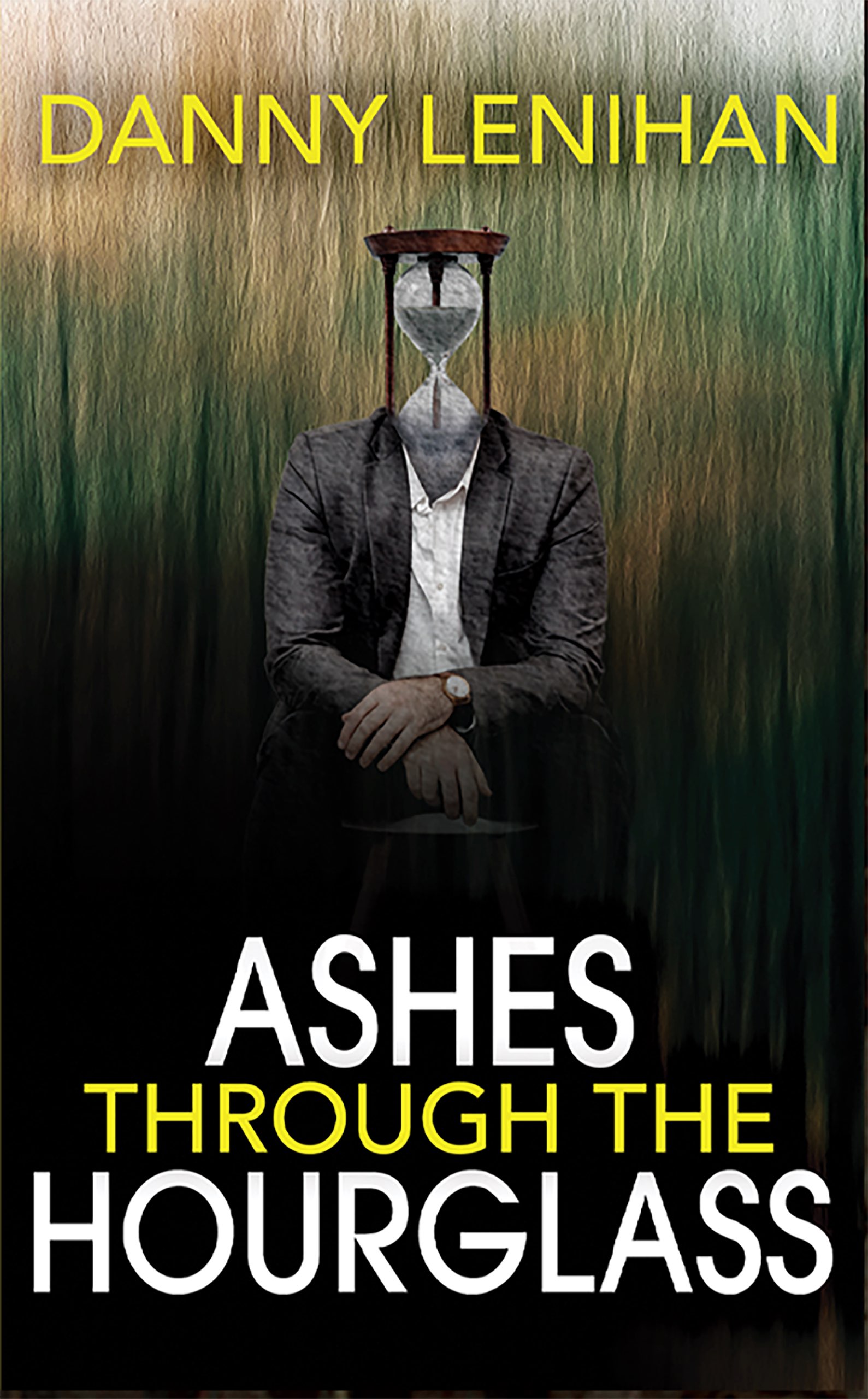 Ashes Through The Hourglass by Danny Lenihan